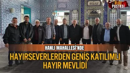 HANLI MAHALLESİ’NDE HAYIRSEVERLERDEN GENİŞ KATILIMLI HAYIR MEVLİDİ