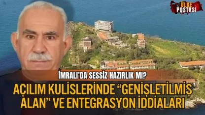 İMRALI’DA SESSİZ HAZIRLIK MI? AÇILIM KULİSLERİNDE “GENİŞLETİLMİŞ ALAN” VE ENTEGRASYON İDDİALARI