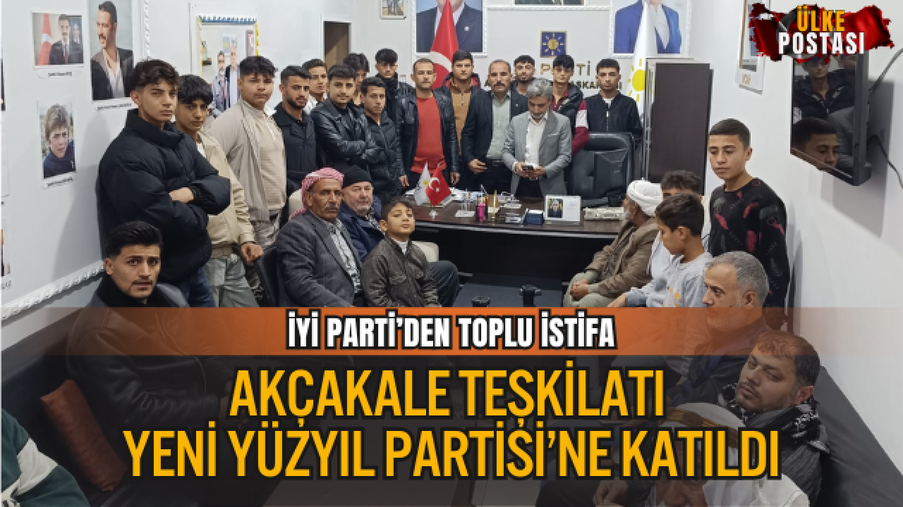 İYİ PARTİ’DEN TOPLU İSTİFA: AKÇAKALE TEŞKİLATI YENİ YÜZYIL PARTİSİ’NE KATILDI