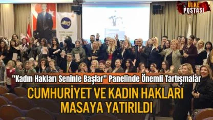 "Kadın Hakları Seninle Başlar" Panelinde Önemli Tartışmalar: Cumhuriyet ve Kadın Hakları Masaya Yatırıldı