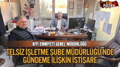 KIYI EMNİYETİ GENEL MÜDÜRLÜĞÜ TELSİZ İŞLETME ŞUBE MÜDÜRLÜĞÜ’NDE GÜNDEME İLİŞKİN İSTİŞARE
