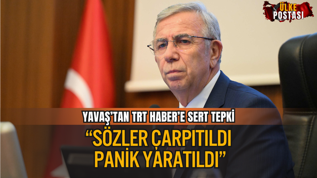 MANSUR YAVAŞ’TAN TRT HABER’E SERT TEPKİ: “SÖZLER ÇARPITILDI, PANİK YARATILDI”