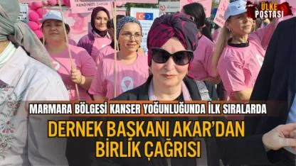 MARMARA BÖLGESİ KANSER YOĞUNLUĞUNDA İLK SIRALARDA: DERNEK BAŞKANI AKAR’DAN BİRLİK ÇAĞRISI