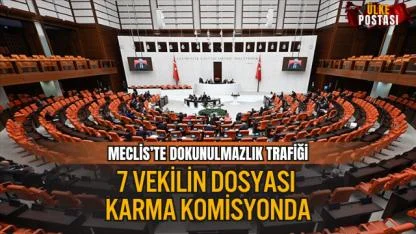 MECLİS’TE DOKUNULMAZLIK TRAFİĞİ: 7 VEKİLİN DOSYASI KARMA KOMİSYONDA