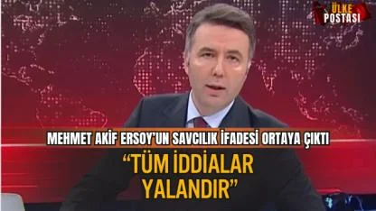 MEHMET AKİF ERSOY’UN SAVCILIK İFADESİ ORTAYA ÇIKTI: “TÜM İDDİALAR YALANDIR”