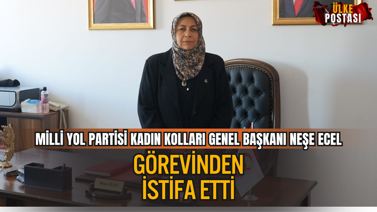 Milli Yol Partisi Kadın Kolları Genel Başkanı Neşe Ecel Görevinden İstifa Etti