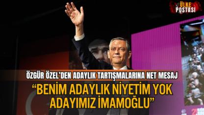 ÖZGÜR ÖZEL’DEN ADAYLIK TARTIŞMALARINA NET MESAJ: “BENİM ADAYLIK NİYETİM YOK, ADAYIMIZ İMAMOĞLU”