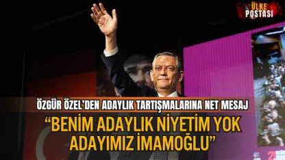 ÖZGÜR ÖZEL’DEN ADAYLIK TARTIŞMALARINA NET MESAJ: “BENİM ADAYLIK NİYETİM YOK, ADAYIMIZ İMAMOĞLU”