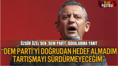 Özgür Özel’den DEM Parti İle Yaşanan Gerilime Açıklık: “Doğrudan Hedef Almadım, Tartışmayı Sürdürmeyeceğim”