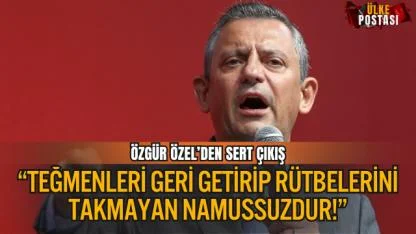 ÖZGÜR ÖZEL’DEN SERT ÇIKIŞ: “TEĞMENLERİ GERİ GETİRİP RÜTBELERİNİ TAKMAYAN NAMUSSUZDUR!”
