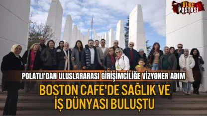 POLATLI'DAN ULUSLARARASI GİRİŞİMCİLİĞE VİZYONER ADIM: BOSTON CAFE'DE SAĞLIK VE İŞ DÜNYASI BULUŞTU