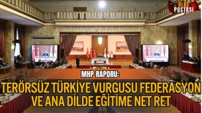 MHP RAPORU: “TERÖRSÜZ TÜRKİYE” VURGUSU, FEDERASYON VE ANA DİLDE EĞİTİME NET RET