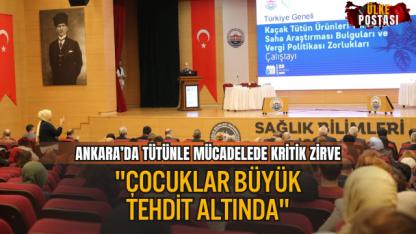ANKARA’DA TÜTÜNLE MÜCADELEDE KRİTİK ZİRVE: "ÇOCUKLAR BÜYÜK TEHDİT ALTINDA"