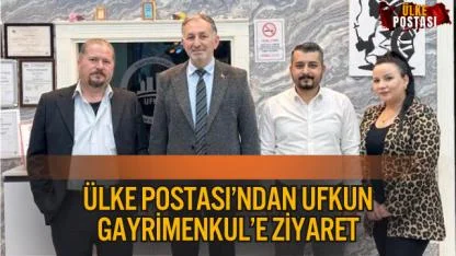 ÜLKE POSTASI’NDAN UFKUN GAYRİMENKUL’E ZİYARET