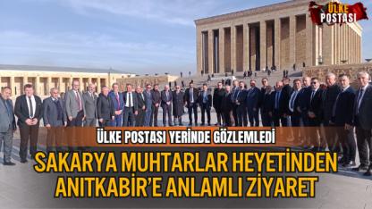 SAKARYA MUHTARLAR HEYETİNDEN ANITKABİR’E ANLAMLI ZİYARET