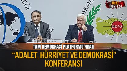 TAM DEMOKRASİ PLATFORMU’NDAN “ADALET, HÜRRİYET VE DEMOKRASİ” KONFERANSI