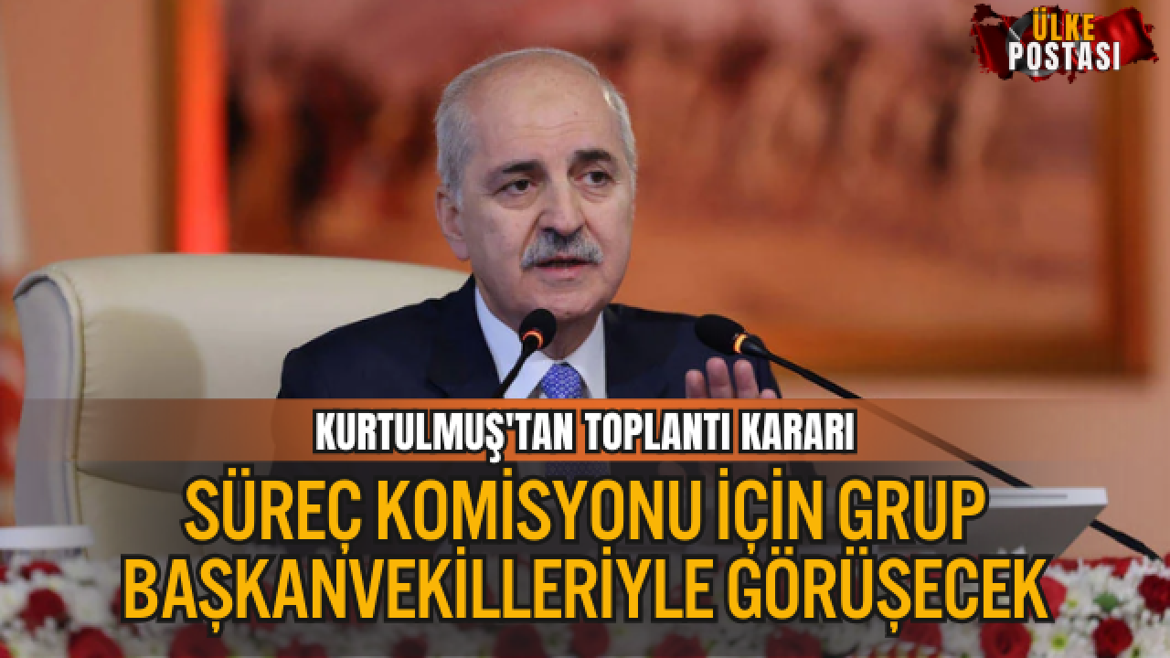 TBMM BAŞKANI KURTULMUŞ, SÜREÇ KOMİSYONU İÇİN GRUP BAŞKANVEKİLLERİYLE GÖRÜŞECEK