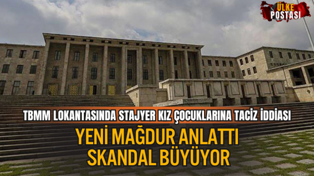 TBMM LOKANTASINDA STAJYER KIZ ÇOCUKLARINA TACİZ İDDİASI: YENİ MAĞDUR ANLATTI, SKANDAL BÜYÜYOR