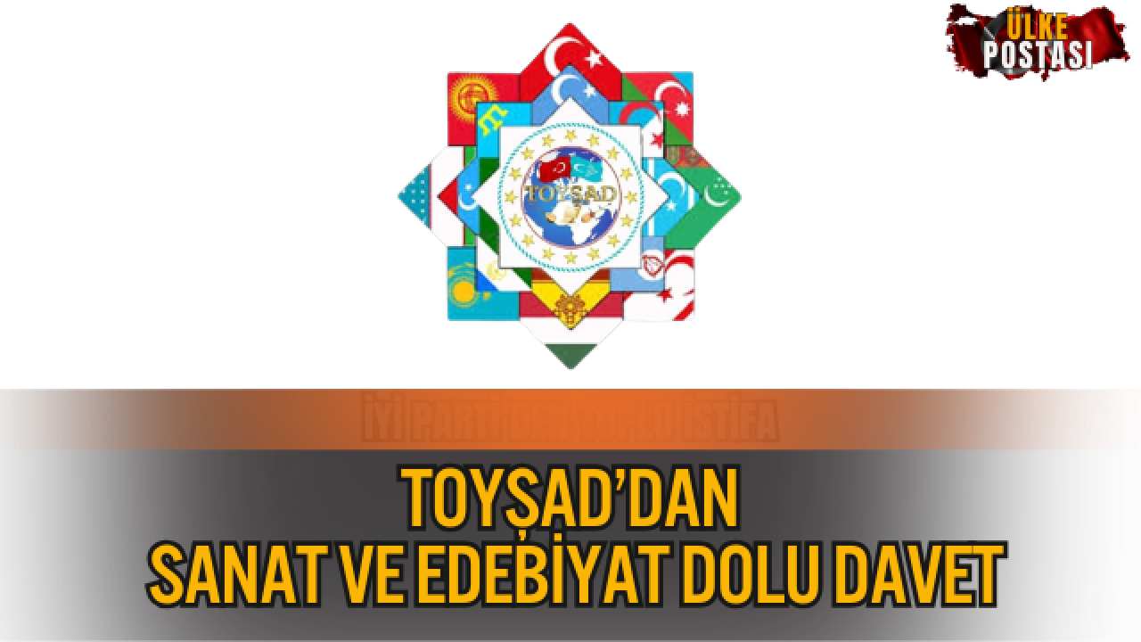 TOYŞAD’DAN SANAT VE EDEBİYAT DOLU DAVET