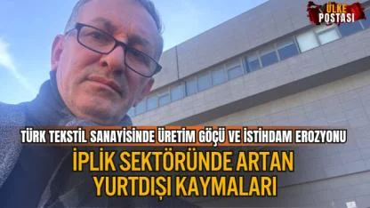 TÜRK TEKSTİL SANAYİSİNDE ÜRETİM GÖÇÜ VE İSTİHDAM EROZYONU: İPLİK SEKTÖRÜNDE ARTAN YURTDIŞI KAYMALARI