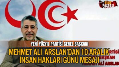 YENİ YÜZYIL PARTİSİ GENEL BAŞKANI ARSLAN’DAN 10 ARALIK İNSAN HAKLARI GÜNÜ MESAJI