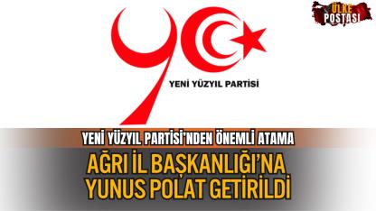 YENİ YÜZYIL PARTİSİ’NDEN ÖNEMLİ ATAMA: AĞRI İL BAŞKANLIĞI’NA YUNUS POLAT GETİRİLDİ