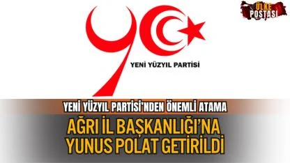 YENİ YÜZYIL PARTİSİ’NDEN ÖNEMLİ ATAMA: AĞRI İL BAŞKANLIĞI’NA YUNUS POLAT GETİRİLDİ